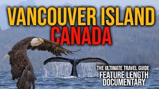 Vancouver Island Canada: What to Do (Feature Length Documentary) The Ultimate Insider's Guide