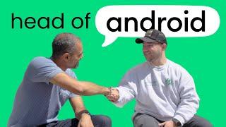 Talking with the Head of Android