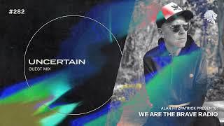 We Are The Brave Radio 282 - Uncertain (Guest Mix)