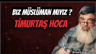 BİZ MÜSLÜMAN MIYIZ ? Timurtaş Hoca Vaazları