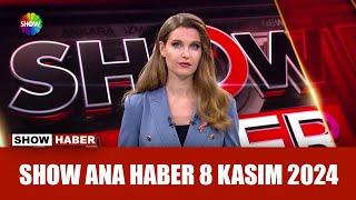 Show Ana Haber 8 Kasım 2024