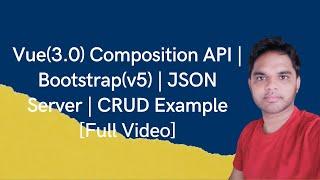 Vue(3.0) Composition API | Bootstrap(v5) | JSON Server | CRUD Example[Full Video]