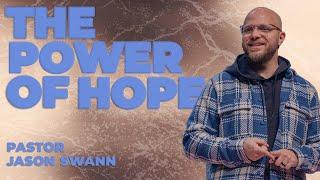 THE POWER OF HOPE with Pastor Jason Swann