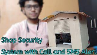 GSM Based Shop Security System With SMS and Call Alert