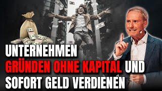 Unternehmen gründen OHNE Kapital und SOFORT Geld VERDIENEN?!