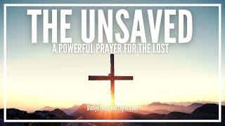 Prayer For The Unsaved | Stop & Pray Right Now For Lost Family Members, Friends, Loved Ones