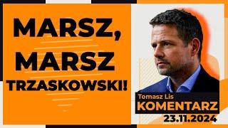 Marsz, marsz Trzaskowski! | TOMASZ LIS KOMENTARZ 23.11.2024