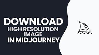 How to Download High Resolution image in Midjourney 2024?