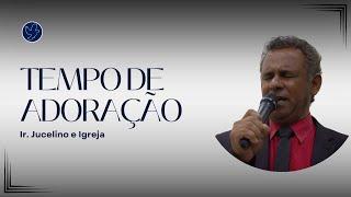 Tempo de Adoração - Ir. Juscelino e Igreja