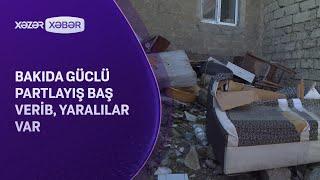 Bakıda güclü partlayış baş verib, yaralılar var