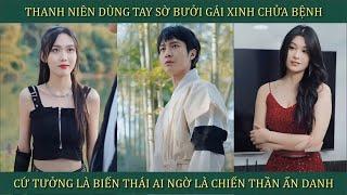 Thanh niên dùng tay bóp xôi gái xinh chữa bệnh, cứ tưởng là biến thái ai ngờ là thần y ẩn danh