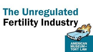 The unregulated nature of the fertility industry