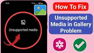 How to Fix Unsupported Media in Gallery Problem Android 2024