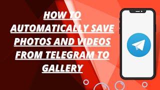 How to automatically save photos and videos from telegram to gallery