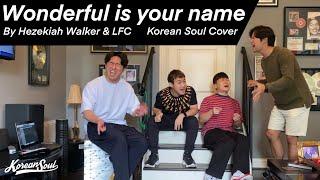 Korean Soul Covers "Wonderful Is Your Name" By Hezekiah Walker & LFC (Melvin Crispell)