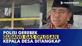 Geger! Kades Oplos Gas Subsidi, Gudangnya Digerebek Polisi di Tegal | NTV MORNING