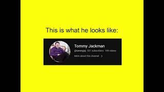 Message to YouTube About @tammyjej (Tommy Jackman)