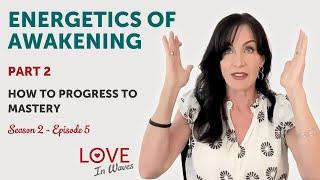 How to Progress to Mastery on your Awakening Journey!