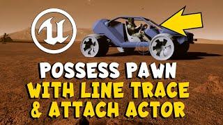 Possess Pawn with Line Trace & Attach Actor in Vehicle in Unreal Engine UE4 UE5 - Part 1