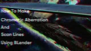 How to make Chromatic Aberration & Scan Lines Using Blender