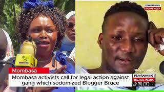 Blogger Bruce : Mombasa activists call for legal action against gang who sodomized