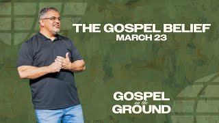 The Gospel Belief | Pastor Dave Roper | The Church at CW