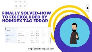 Finally Solved-How to fix Excluded by Noindex Tag Error