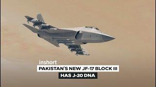 Pakistan’s Dangerous New JF-17 Block 3 Fighter Has J-20 ‘DNA’ | InShort