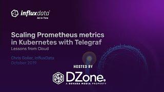 Scaling Prometheus Metrics in Kubernetes with Telegraf | DZone.com Webinar