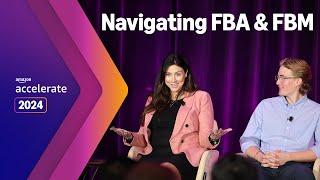 Amazon Accelerate 2024 | FBA and FBM: How to Navigate Fulfillment Channels to Maximize Profits