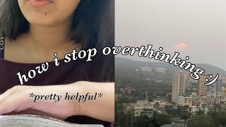 getting over overthinking :( | what i do to stop it | Gauri Bhasin