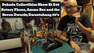 Dekada Collectibles Show S1 E45: Rotary Phone, Ammo Box and the Seven Dwarfs; Kwentuhang 80's