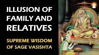 Supreme Wisdom of Sage Vasishta - Ep 112 | Illusion of Family and Relatives
