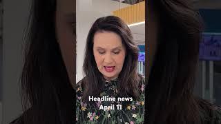 Headline news for April 11th, 2025.