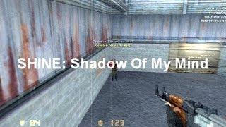 [CS] SHINE: Shadow of My Mind by botka