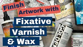 Finish your mixed media art with fixative, varnish and wax