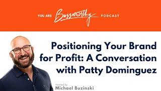 Positioning Your Brand for Profit: A Conversation with Patty Dominguez