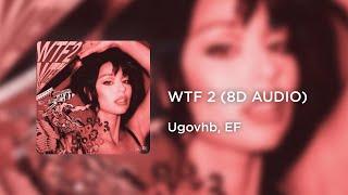 Ugovhb, EF - WTF 2 (8D AUDIO)