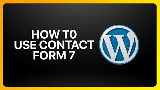 How To Use Contact Form 7 In WordPress Tutorial