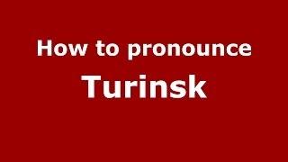 How to pronounce Turinsk (Russian/Russia)  - PronounceNames.com