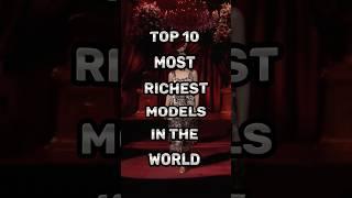 Top 10 World's Richest Models #shorts #model