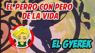 EL PERRO CON PERRO DE LA VIDA || EL GYEREK