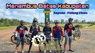 Trip Gowes Menembus Batas Kabupaten, Kapuas - Pulpis