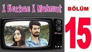 1 Kezban 1 Mahmut - 15. Bölüm (Sansürsüz)