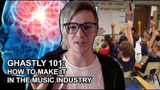 GHASTLY 101: HOW TO MAKE IT IN THE MUSIC INDUSTRY