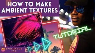 How To Make Synthwave Music Ambient Textures SynthwavePro.com