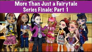 EVER AFTER HIGH DOLL SERIES FINALE, PART 1: MORE THAN JUST A FAIRYTALE #eah #everafterhigh #dolls