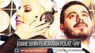 Emre Serin Feat Fatma Polat   Vay  Remix 1