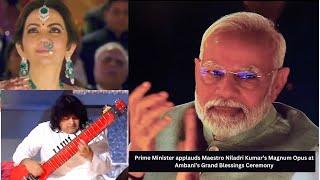 #primeminister Modi applauds Music Icon Niladri Kumar's Magnum Opus at #ambanifamily Grand Ceremony