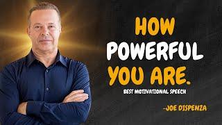 YOU WONT BELIEVE HOW POWERFUL YOU ARE.   - Dr Joe Dispenza Motivation